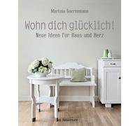 Martina Goernem Wohn dich glücklich Neue Ideen für Haus und Herz. (Tapa blanda)