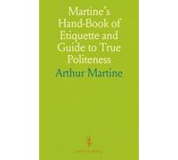 Martine’s Hand-Book of Etiquette: A Guide to Good Breeding, Society Customs, and Avoiding Vulgar Habits