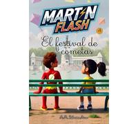 Martínflash y el festival de cometas: 4 (Las aventuras de Martínflash)