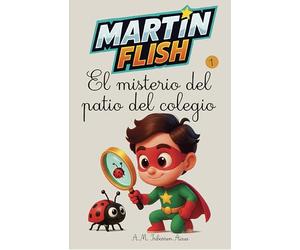 Martínflish y el misterio del patio del colegio: 1 (Las aventuras de Martínflish)