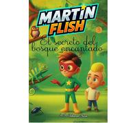 Martínflish y el secreto del bosque encantado: 3 (Las aventuras de Martínflish)