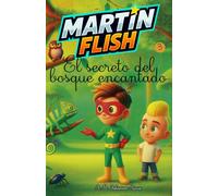 Martínflish y el secreto del bosque encantado (Las Aventuras de MartínFlish (Tapa blanda LETRA LIGADA))