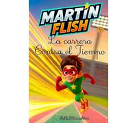 Martínflish y la carrera contra el tiempo (Las Aventuras de MartínFlish (Tapa blanda LETRA LIGADA))