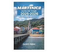 MARTINICA GUÍA DE VIAJE 2025-2026: Experimente lo mejor del Caribe francés