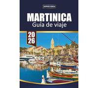 MARTINICA GUÍA DE VIAJE 2026: Descubre el paraíso caribeño con playas de arena blanca, caminatas por volcanes, cocina criolla y aventuras culturales