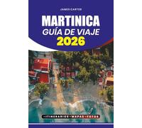 MARTINICA GUÍA DE VIAJE 2026: Descubre playas escondidas, cultura vibrante, cocina auténtica y aventuras inolvidables en la joya del Caribe