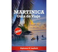 Martinica Guía de viaje 2026: Explora la belleza natural de la isla, su rica cultura, las mejores playas, senderos y actividades para tu inolvidable aventura caribeña