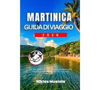 Martinica Guida di Viaggio 2026: La tua guida definitiva alle spiagge, alla cultura e alle avventure dei Caraibi.
