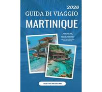 MARTINIQUE GUIDA DI VIAG-GIO 2026: "Scopri la Martinica: la tua porta d'accesso alla beati-tudine caraibica."