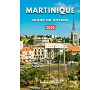 MARTINIQUE GUIDE DE VOYAGE 2026