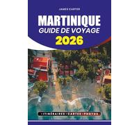 MARTINIQUE GUIDE DE VOYAGE 2026: Découvrez des plages cachées, une culture vibrante, une cuisine authentique et des aventures inoubliables dans le joyau des Caraïbes