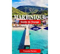 Martinique Guide de voyage 2026: Découvrez les plages caribéennes, la culture franco-créole, les paysages volcaniques, les routes du rhum, les forêts tropicales et les aventures insulaires