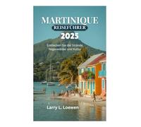 MARTINIQUE REISEFÜHRER 2025: Entdecken Sie die Strände, Regenwälder und Kultur