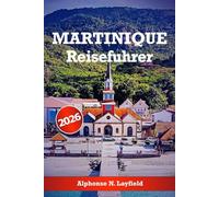Martinique Reiseführer 2026: Entdecken Sie die natürliche Schönheit, die reiche Kultur, die besten Strände, Wanderwege und Aktivitäten der Insel für Ihr unvergessliches karibisches Abenteuer
