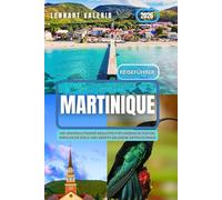 Martinique Reiseführer 2026: Ihr unverzichtbarer Begleiter für karibische Küsten, kreolische Seele und abseits gelegene Entdeckungen