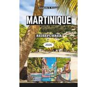 MARTINIQUE REISEFÜHRER 2026: Schwimm mit Meeresschildkröten, bestige einen lebenden Vulkan, Schwarz-Sand-Strände, AOC-Rum, Karnevale, Regenwaldgipfel der Blumeninsel
