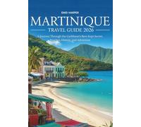 Martinique Travel Guide 2026: A Journey Through the Caribbean’s Best-Kept Secret, Beaches, History, and Adventure