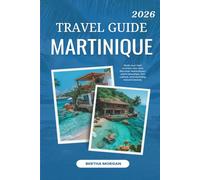 MARTINIQUE TRAVEL GUIDE 2026: "Discover Martinique: Your Gateway to Caribbean Bliss."