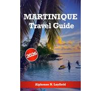 Martinique Travel Guide 2026: Explore the Island’s Natural Beauty, Rich Culture, Best Beaches, Hiking Trails, and Activities for Your unforgettable Caribbean Adventure