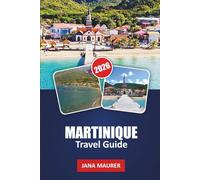 MARTINIQUE TRAVEL GUIDE 2026: Mount Pelée Hikes, Les Salines & Anse Dufour Beaches, Rum Distilleries, Creole Cuisine, Scenic Coastal Drives and Flexible Island Itineraries