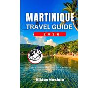 Martinique Travel Guide 2026: Your Ultimate Handbook for Caribbean Beaches, Culture, and Adventure.