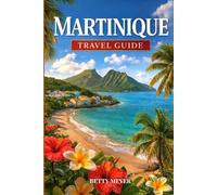 Martinique Travel Guide: Discover Beaches, Rainforests & Authentic Caribbean Experiences (Guidebook Travel by Betty M. Meyer)