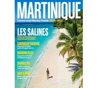 MARTINIQUE TRAVEL & HISTORY GUIDE 2026-2027(Full-Color): Explore Martinique’s beaches, volcanoes, scenic trails, hidden coves, lush rainforests, and tropical viewpoints for every adventure seeker