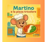 Martino e la Pizza tricolore (Chef Martino - Il mondo a colori)