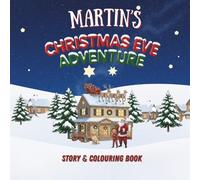 Martin's Christmas Eve Adventure!: YOUR CHILD, THE CHRISTMAS HERO! A Personalized Story & Colouring Book featuring your child.