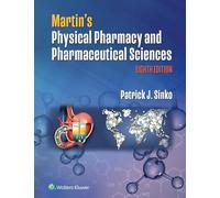 Martin's Physical Pharmacy and Pharmaceutical Sciences: Physical Chemical and Biopharmaceutical Principles in the Pharmaceutical Sciences