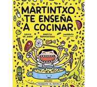 Martintxo te enseña a cocinar: Un libro de recetas de Martín Berasategui y David de Jorge, ilustrado por Javirroyo (No ficción infantil)