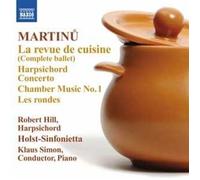 Martinu: La Revue De Cuisine (Harpsichord Concerto/ Les Rondes) (Naxos: 8.572485) by Robert Hill (2012-06-14)