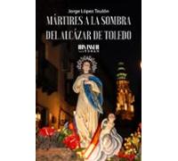 Mártires A La Sombra Del Alcázar De Toledo