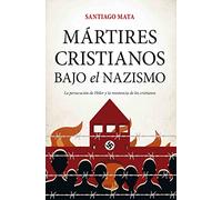 Mártires cristianos bajo el nazismo: La persecución de Hitler y la resistencia de los cristianos (Biblioteca de Historia)