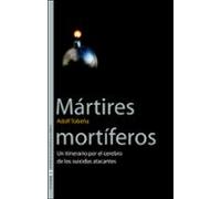Martires Mortiferos: Un Itinerario Por El Cerebro De Los Suicidas Atac