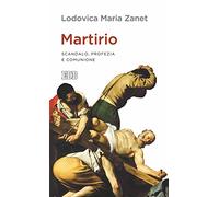 Martirio. Scandalo, profezia e comunione (Lapislazzuli)