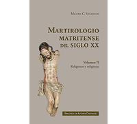 Martirologio matritense del siglo XX. II: Los religiosos y religiosas martirizados en la diócesis de Madrid-Alcalá: 155 (FUERA DE COLECCIÓN)