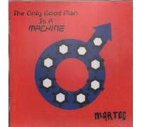 MARTOC - THE ONLY GOOD MAN IS A MACHINE-MARTOC (CD)