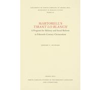Martorell’s Tirant lo Blanch: A Program for Military and Social Reform in Fifteenth-Century Christendom: 225 (North Carolina Studies in the Romance Languages and Literatures)