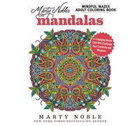 Marty Noble's Mindful Mazes Adult Coloring Book: Mandalas: 48 Engaging Mazes That Will Challenge Your Creativity and Wisdom!