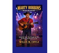 MARTY ROBBINS BIOGRAPHY: Behind the Voice That Brought the West, the Road, and Romance to Life