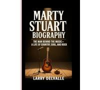 MARTY STUART BIOGRAPHY: The Man Behind the Music - A Life of Country, Soul, and Rock