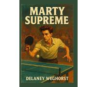 Marty Supreme: Ambition, obsession, and the rise of an underground ping-pong legend inspired by the real life of Marty Reisman