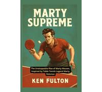 Marty Supreme: The Unstoppable Rise of Marty Mauser, Inspired by Table Tennis Legend Marty Reisman