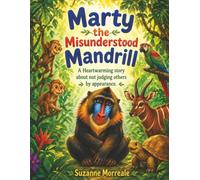 Marty the Misunderstood Mandrill: A Heartwarming story about not judging others by appearance