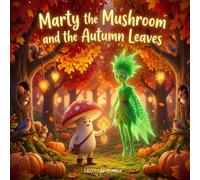 Marty the Mushroom and the Autumn Leaves: A Whimsical Adventure of Patterns, Balance, and Change (Marty the Mushroom Series of Books)