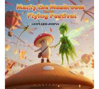 Marty the Mushroom and the Flying Festival (Marty the Mushroom Series of Books)