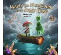 Marty the Mushroom and the Foggy Fjord: A Magical Quest Through Mist and Moonlight (Marty the Mushroom Series of Books)