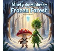 Marty the Mushroom and the Frozen Forest (Marty the Mushroom Series of Books)