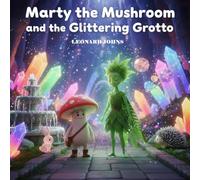 Marty the Mushroom and the Glittering Grotto: A Whimsical 3D Adventure of Magic, Bravery, and Friendship (Marty the Mushroom Series of Books)